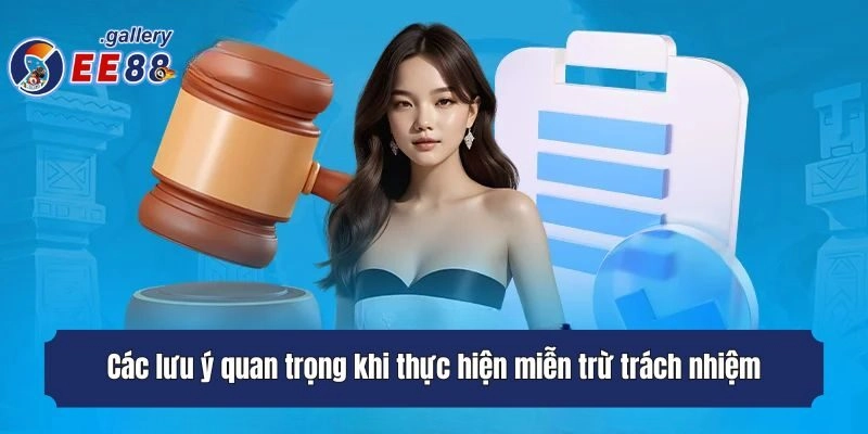 Các lưu ý quan trọng khi thực hiện miễn trừ trách nhiệm