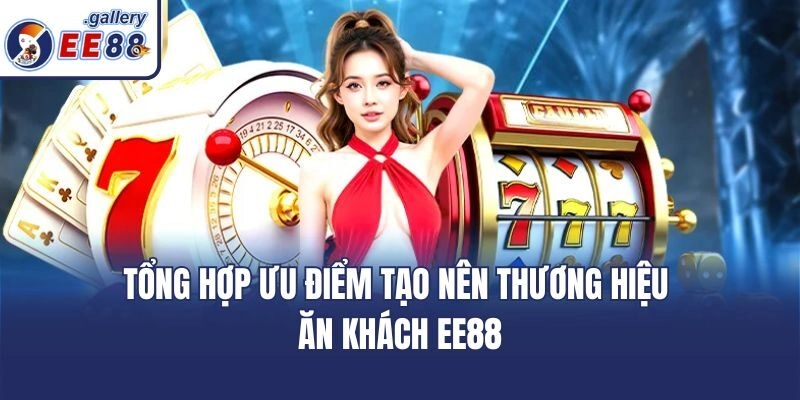 Tổng hợp ưu điểm tạo nên thương hiệu ăn khách EE88